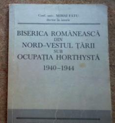 Biserica romaneasca din nord-vestul tarii sub ocupatia horthysta 1940-1944, Mihai Fatu