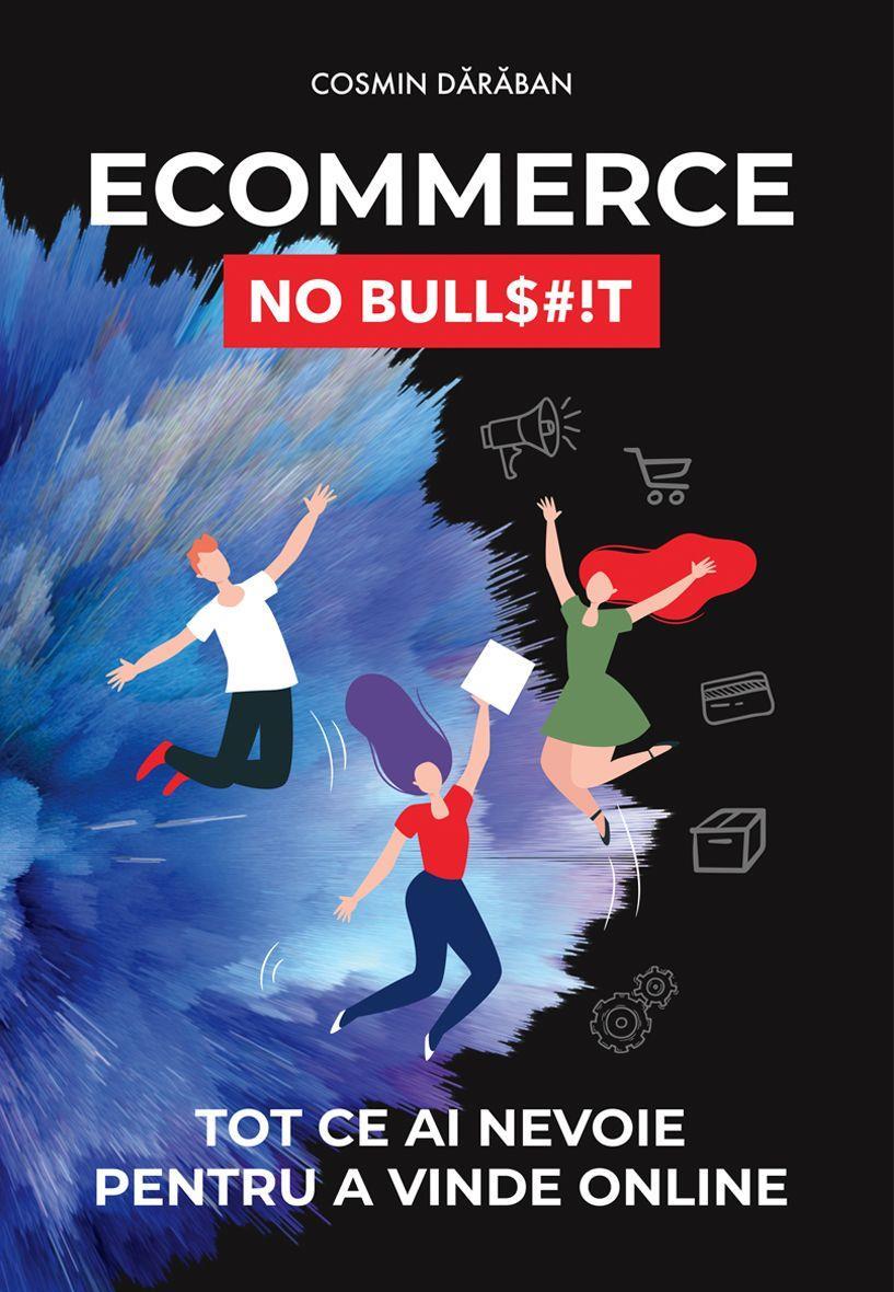 Ecommerce No Bull$#!t cosmin daraban Tot ce ai nevoie pentru a vinde online
